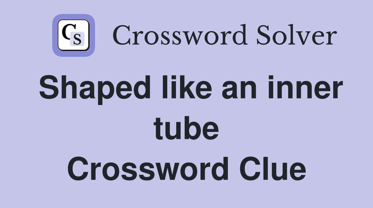 Shaped like an inner tube Crossword Clue