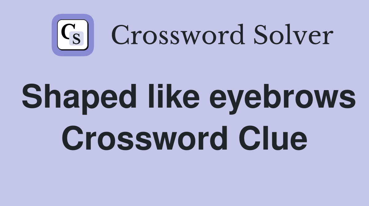 Shaped like eyebrows Crossword Clue