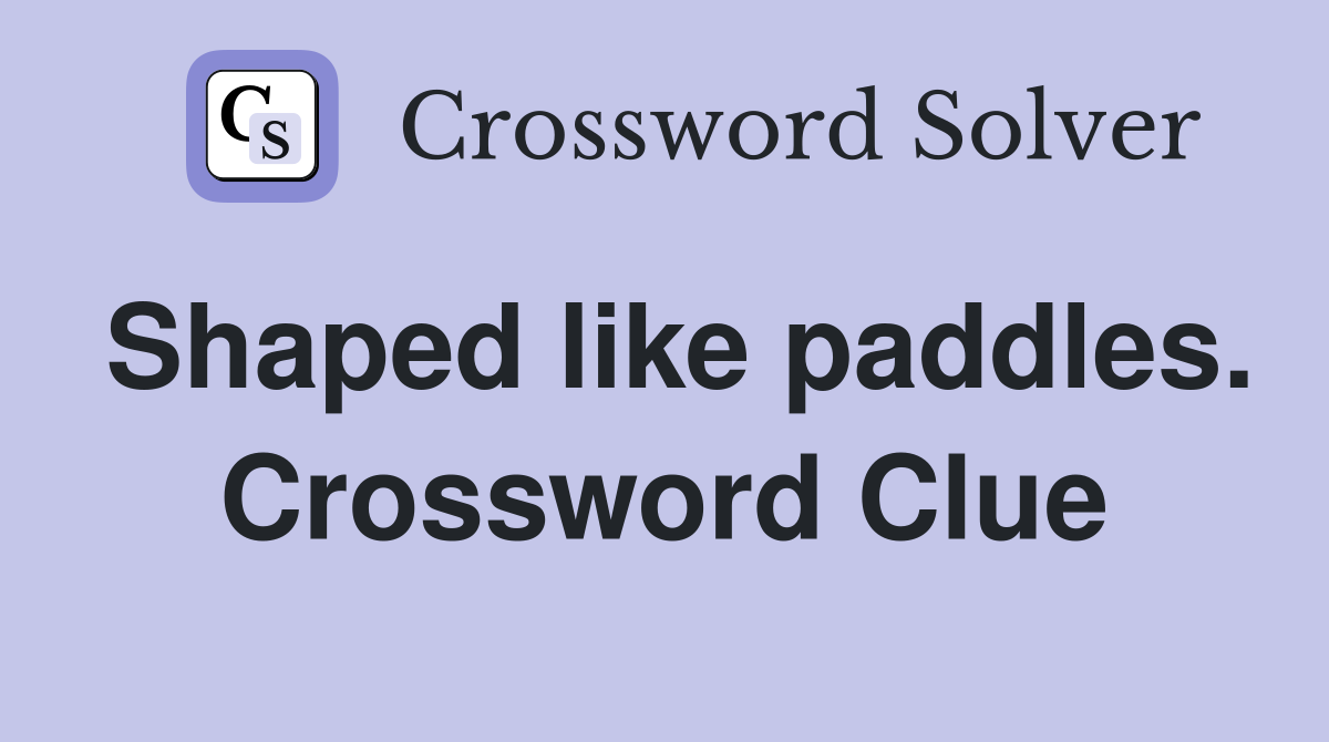 Shaped like paddles. Crossword Clue