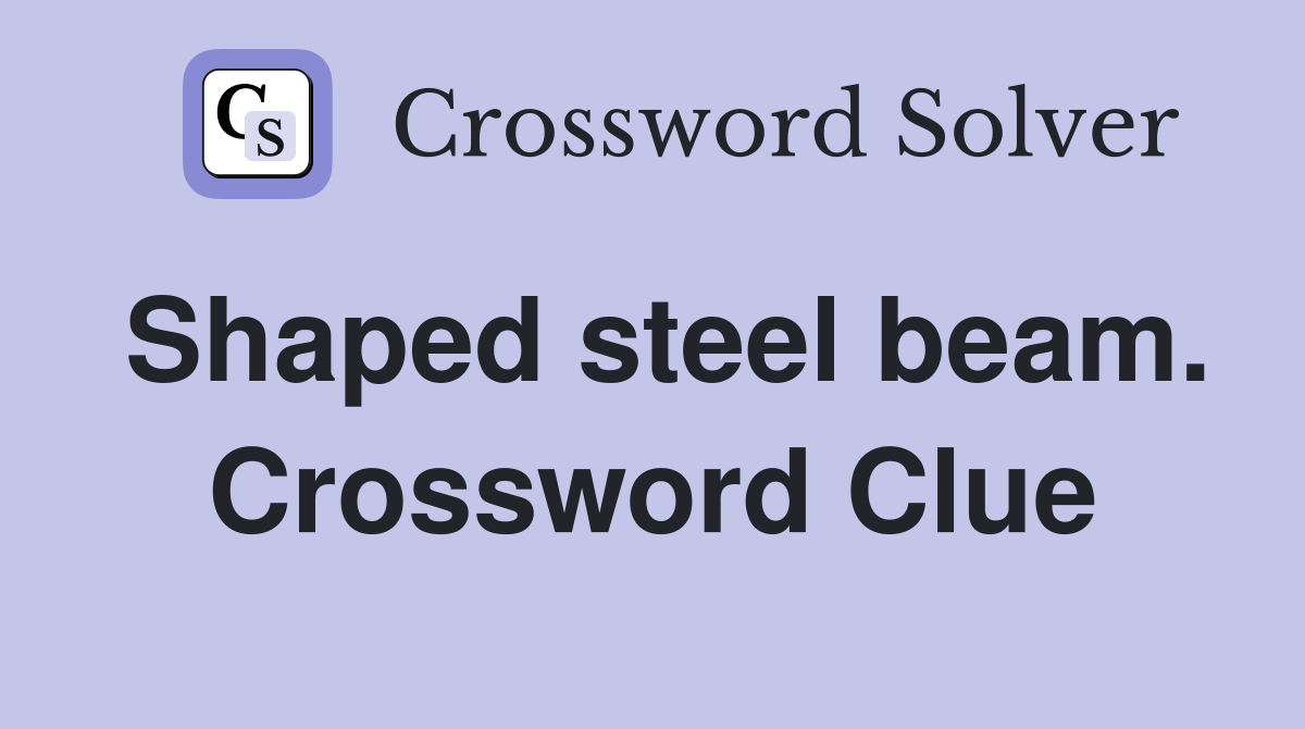 Shaped steel beam. Crossword Clue