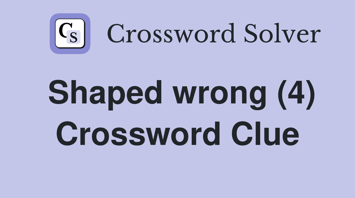 Shaped wrong (4) Crossword Clue