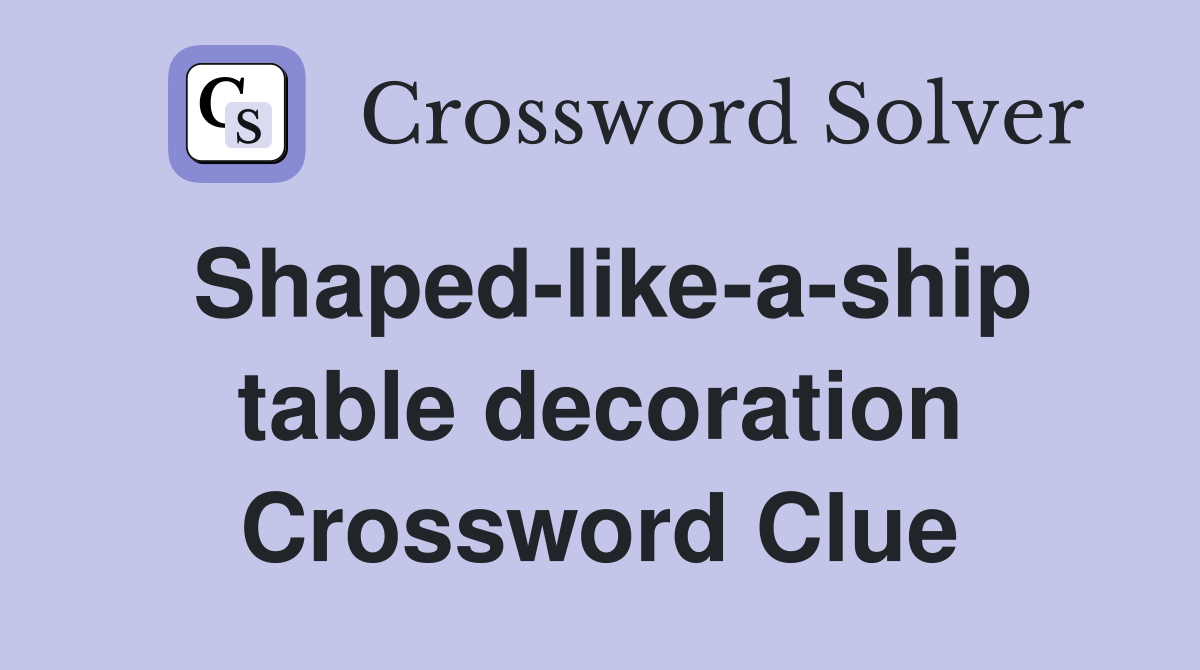 Shaped-like-a-ship table decoration Crossword Clue