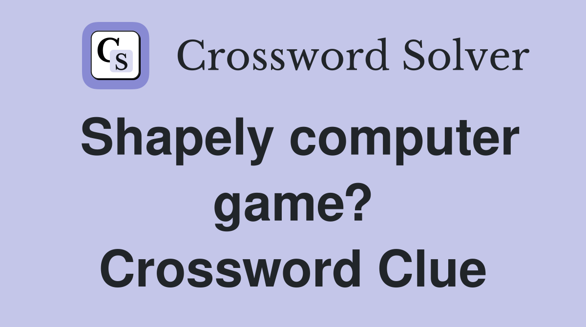 Shapely computer game? Crossword Clue