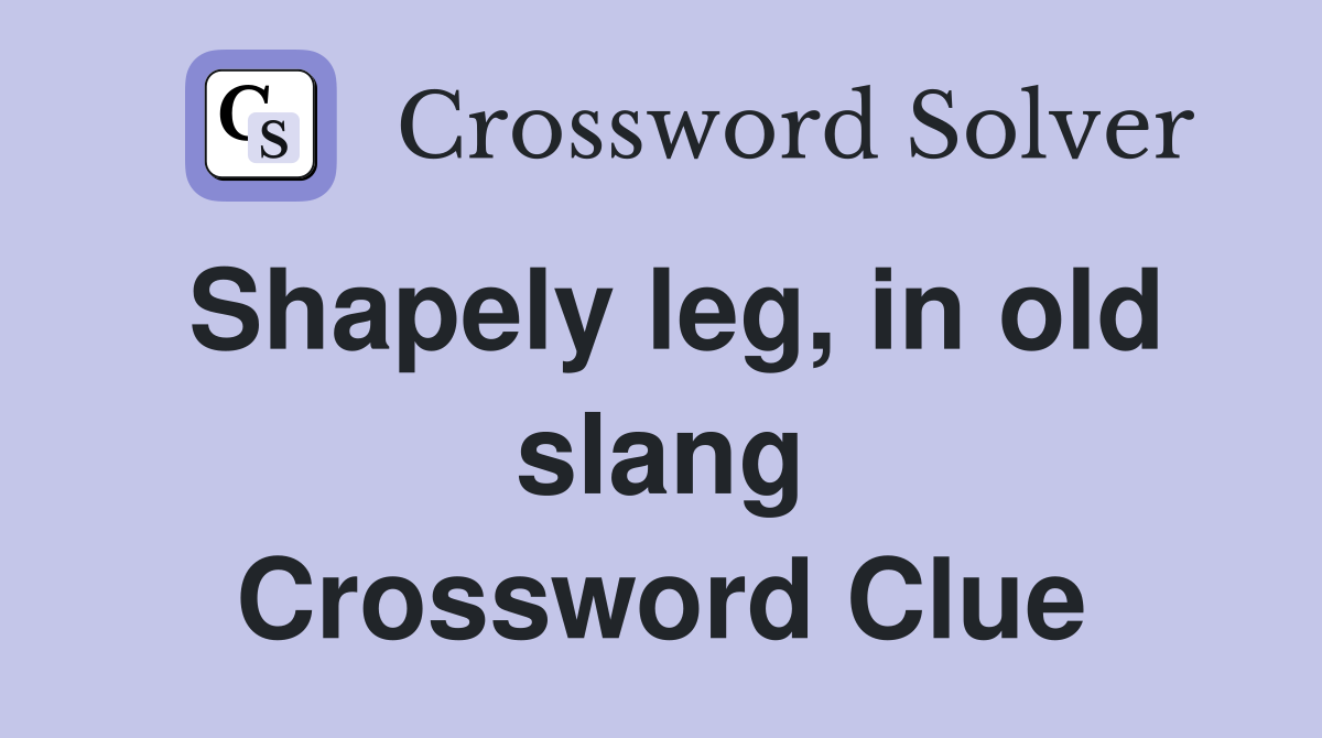 Shapely leg, in old slang Crossword Clue