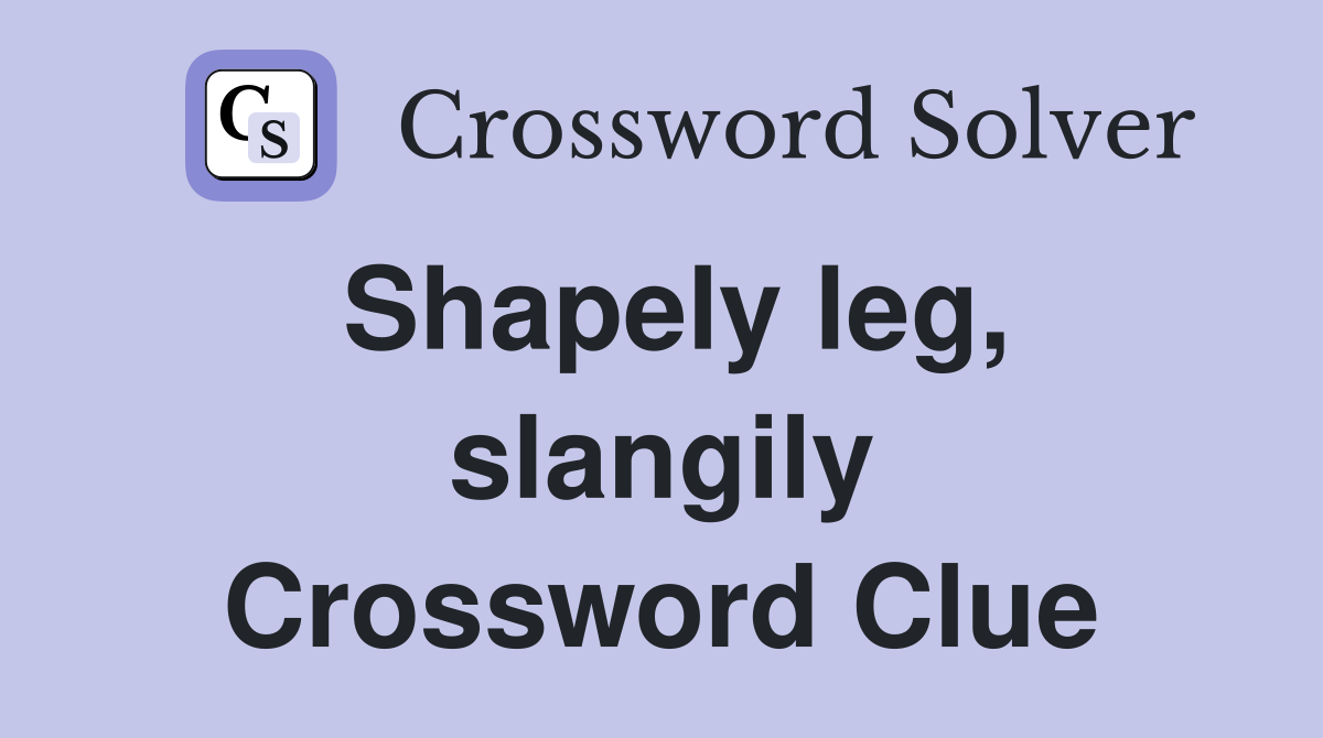Shapely leg, slangily Crossword Clue