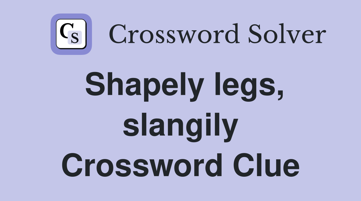 Shapely legs, slangily Crossword Clue