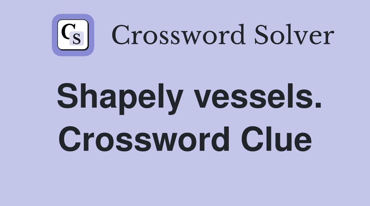 Shapely vessels. Crossword Clue