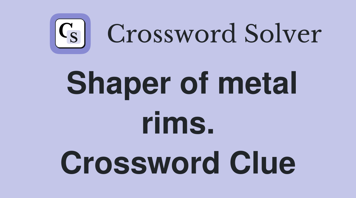 Shaper of metal rims. Crossword Clue