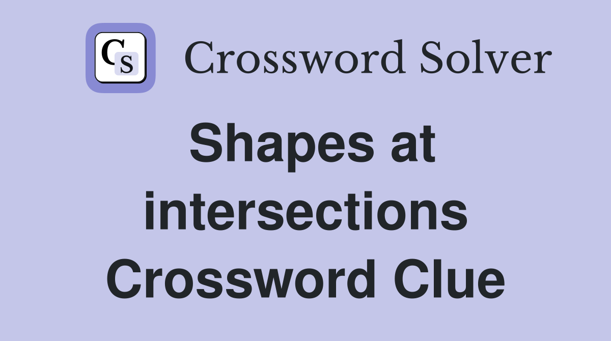 Shapes at intersections Crossword Clue