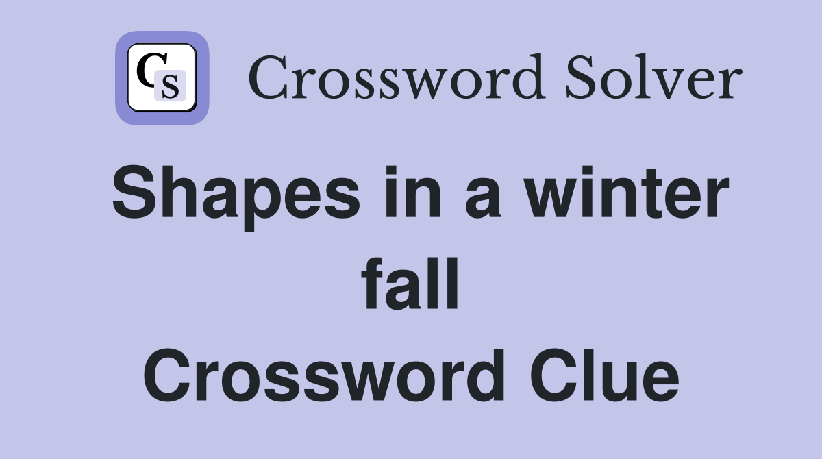 Shapes in a winter fall Crossword Clue