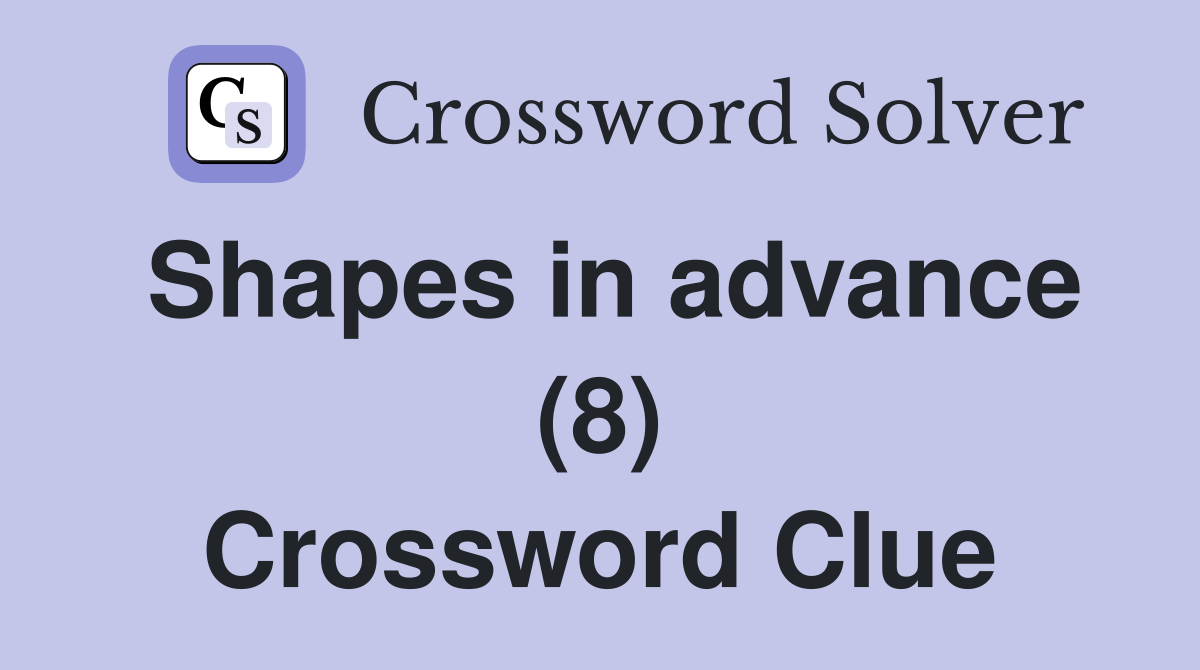 Shapes in advance (8) Crossword Clue