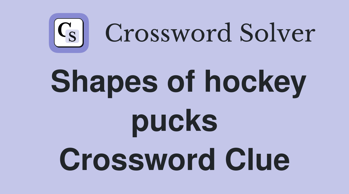 Shapes of hockey pucks Crossword Clue