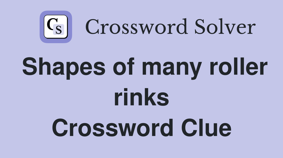 Shapes of many roller rinks Crossword Clue