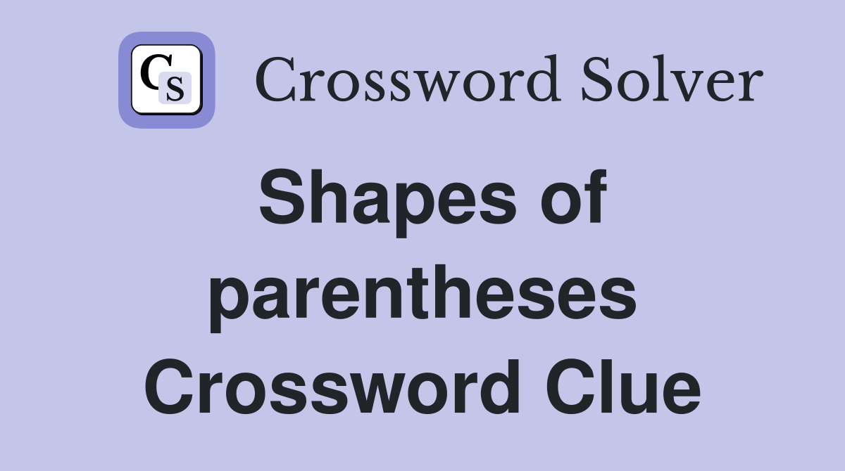 Shapes of parentheses Crossword Clue