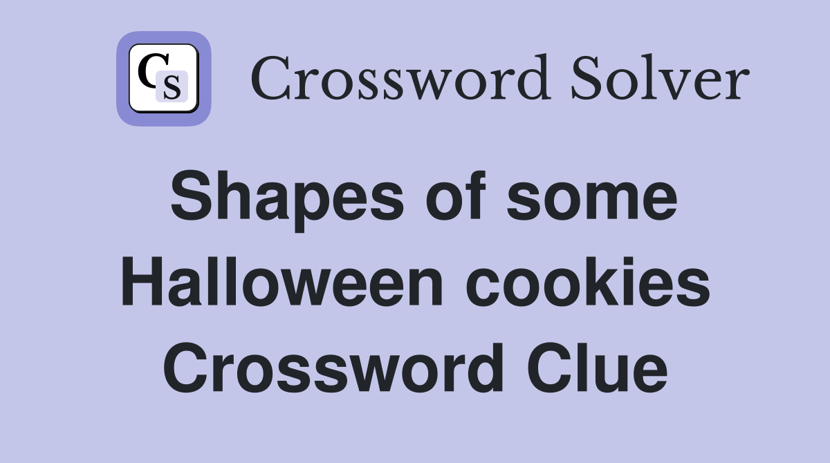 Shapes of some Halloween cookies Crossword Clue
