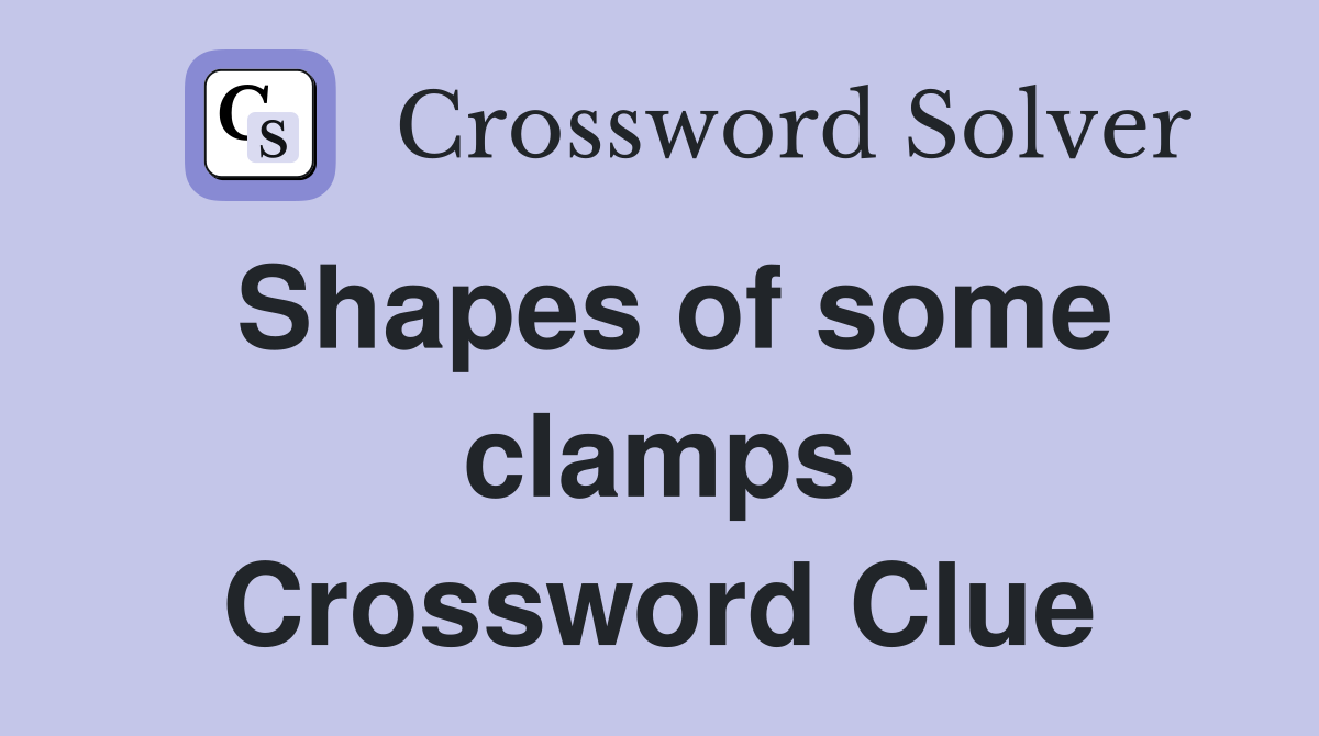 Shapes of some clamps Crossword Clue