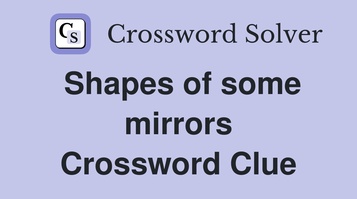 Shapes of some mirrors Crossword Clue