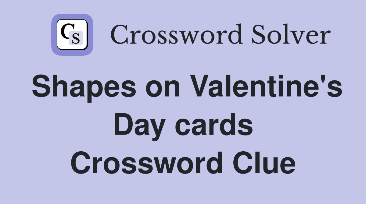 Shapes on Valentine's Day cards Crossword Clue