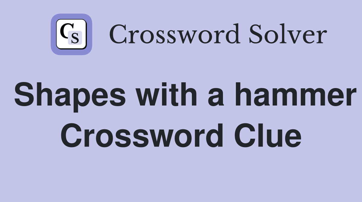 Shapes with a hammer Crossword Clue