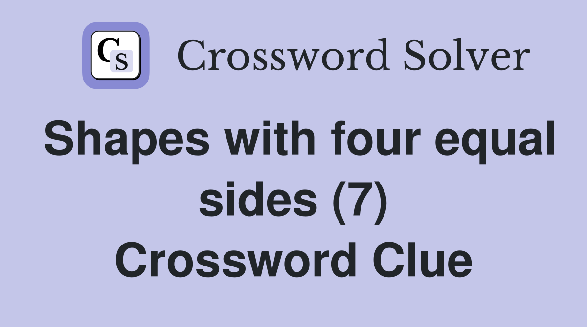 Shapes with four equal sides (7) Crossword Clue