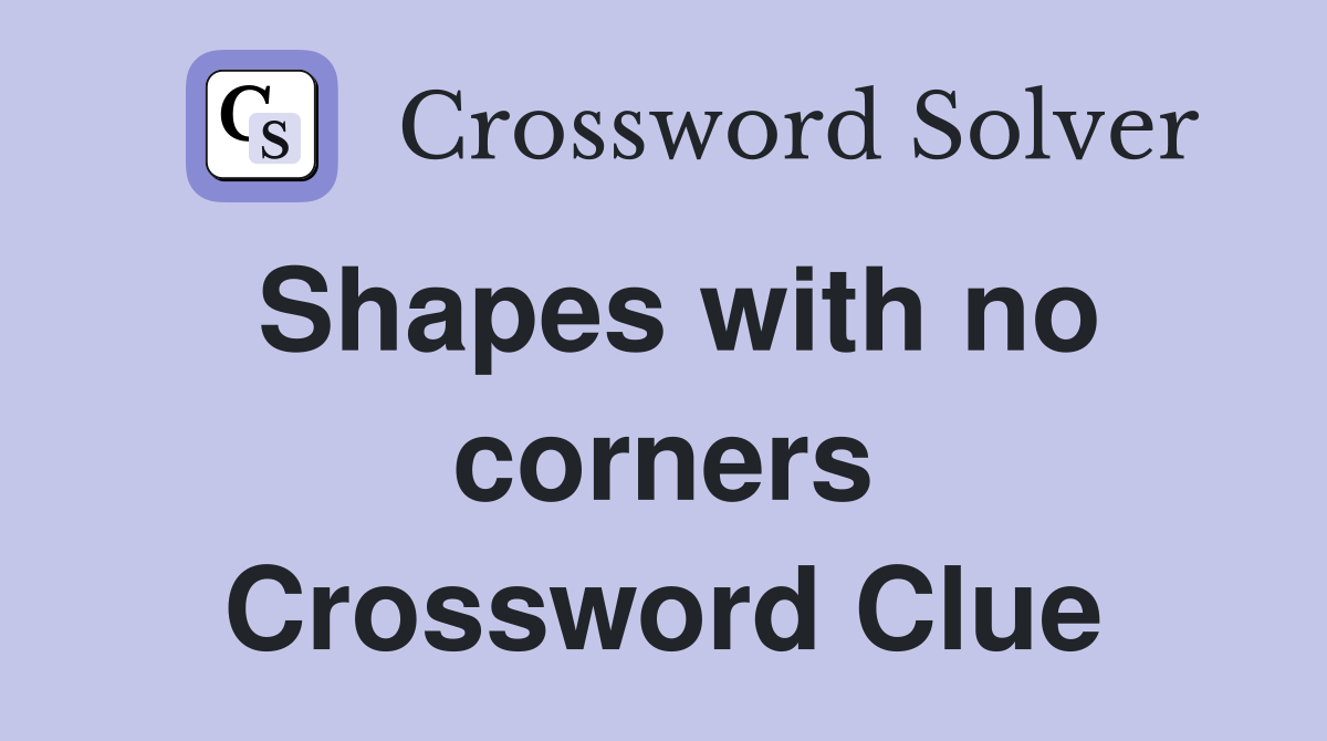 Shapes with no corners Crossword Clue