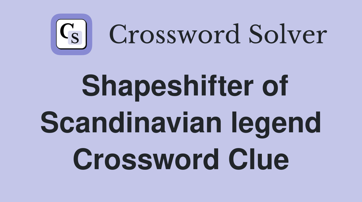 Shapeshifter of Scandinavian legend Crossword Clue