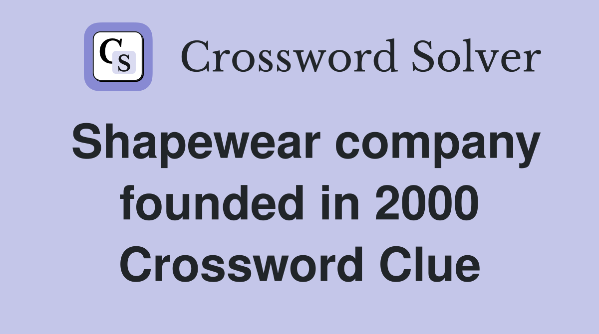 Shapewear company founded in 2000 Crossword Clue