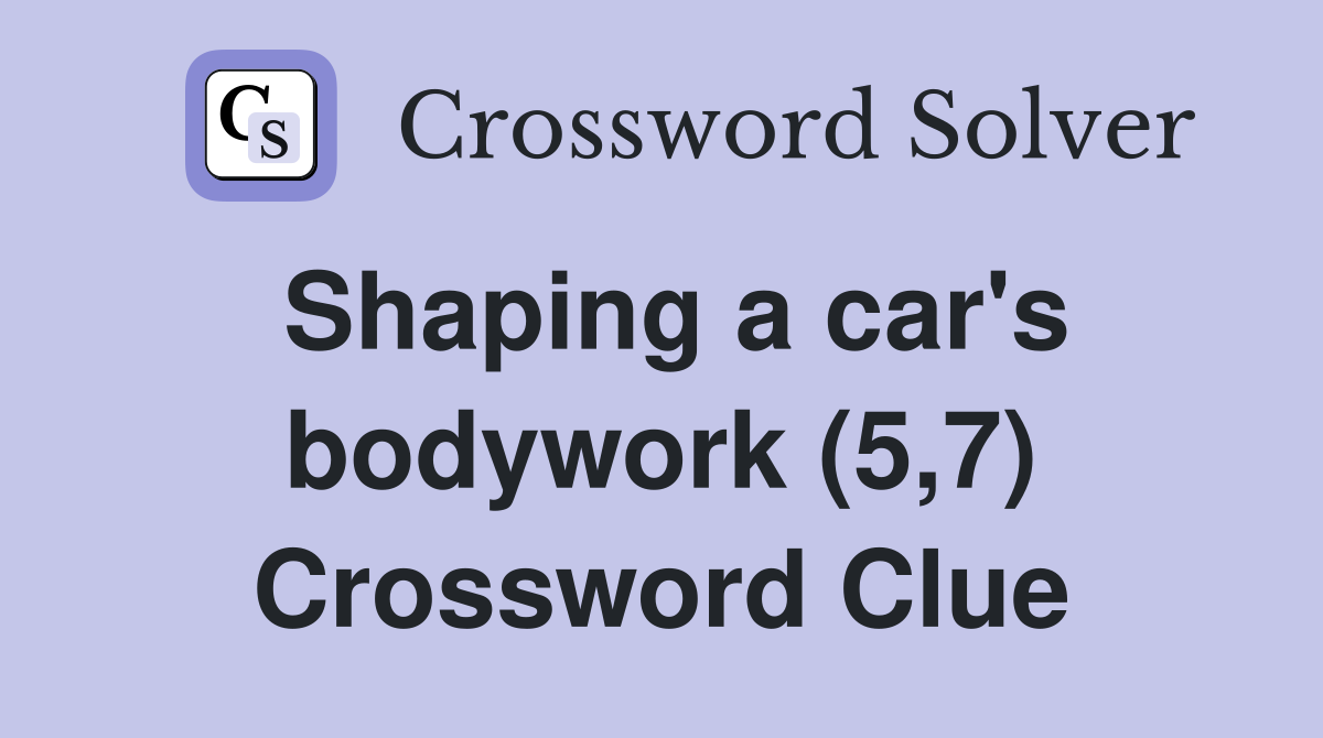 Shaping a car's bodywork (5,7) Crossword Clue