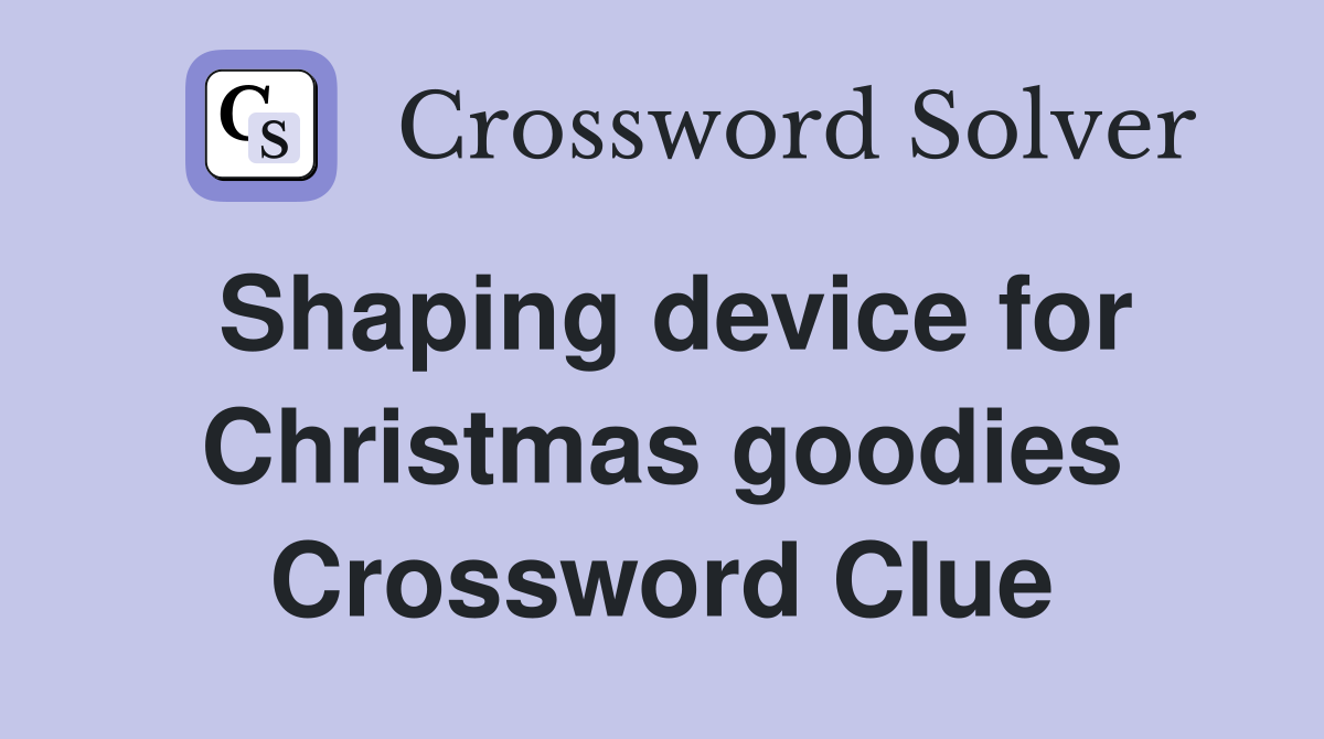 Shaping device for Christmas goodies Crossword Clue