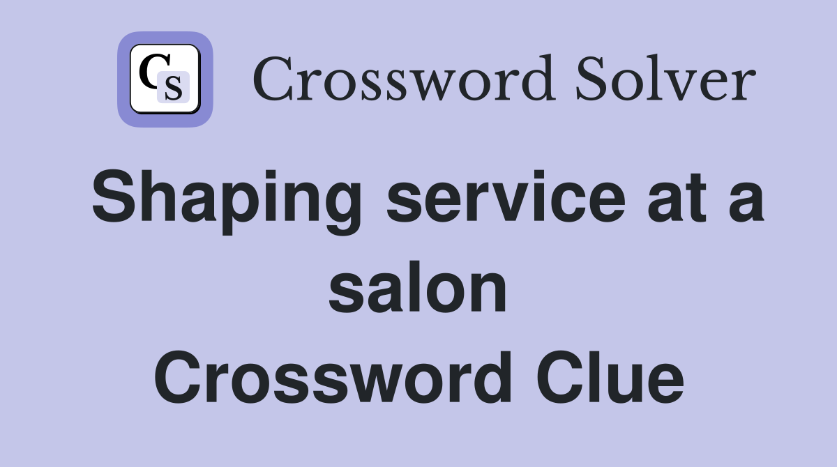 Shaping service at a salon Crossword Clue