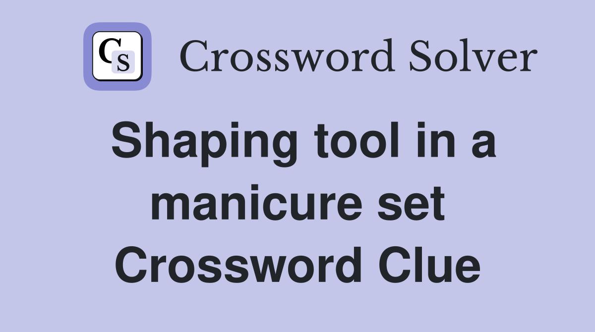 Shaping tool in a manicure set Crossword Clue