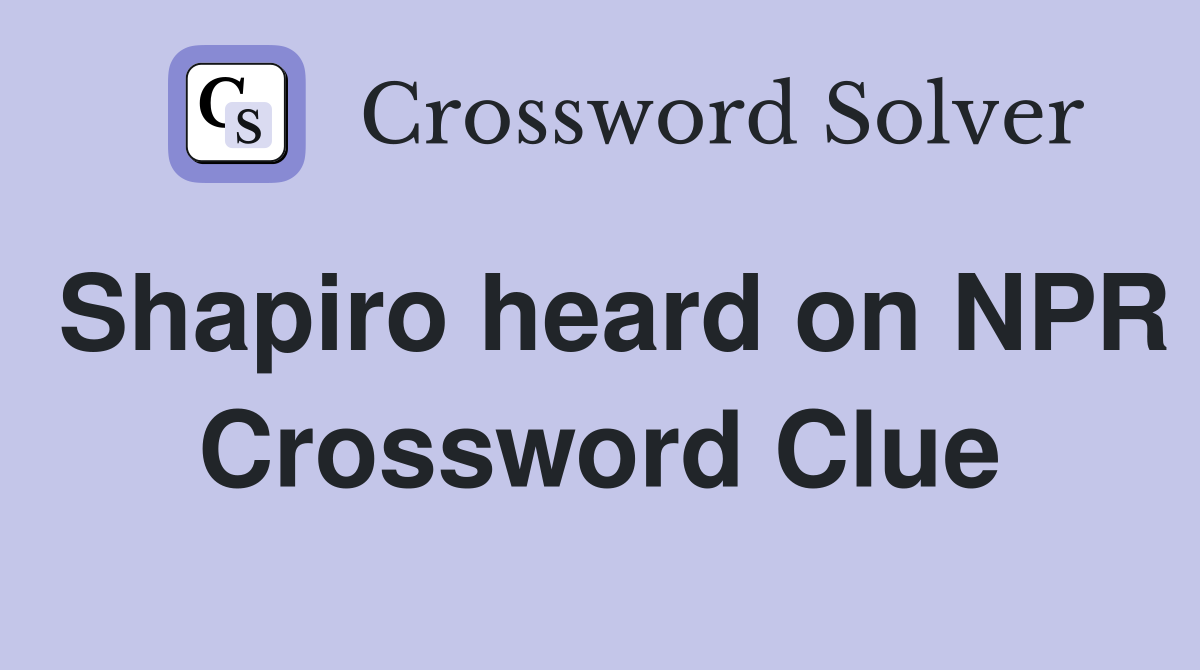 Shapiro heard on NPR Crossword Clue