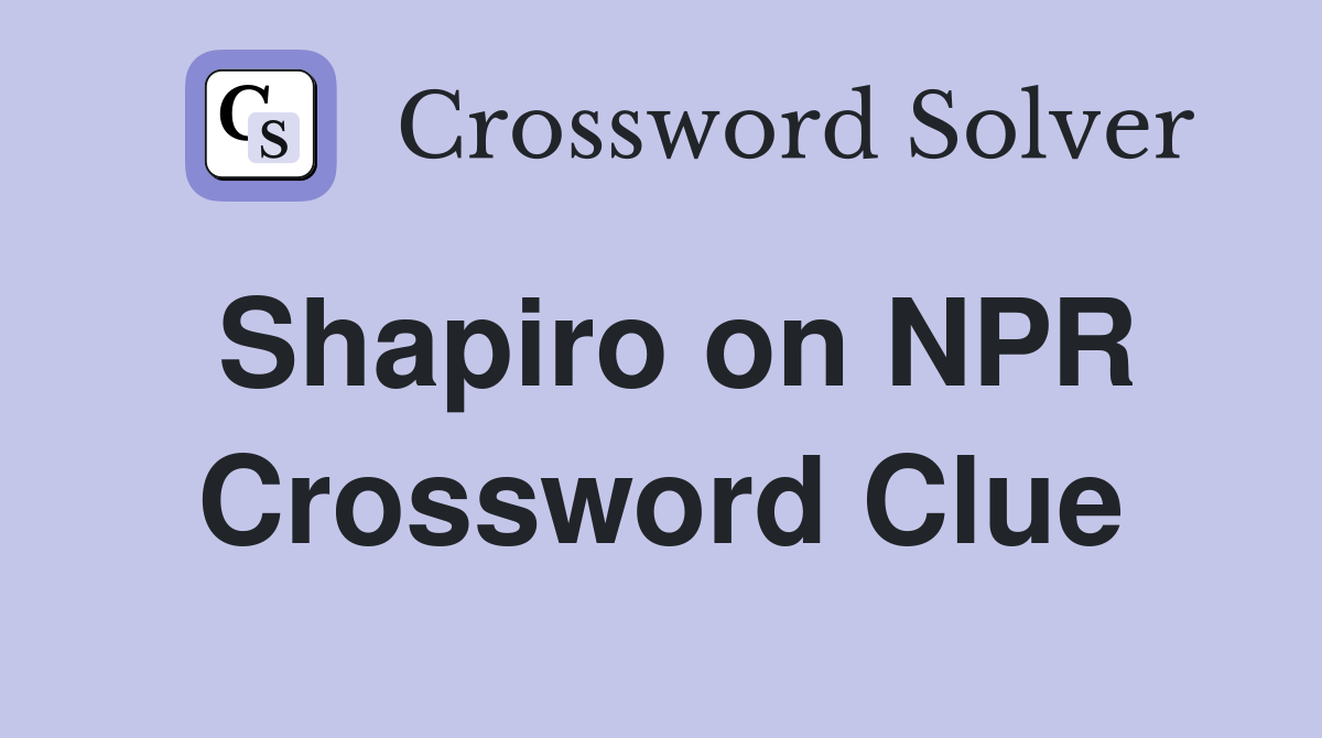 Shapiro on NPR Crossword Clue