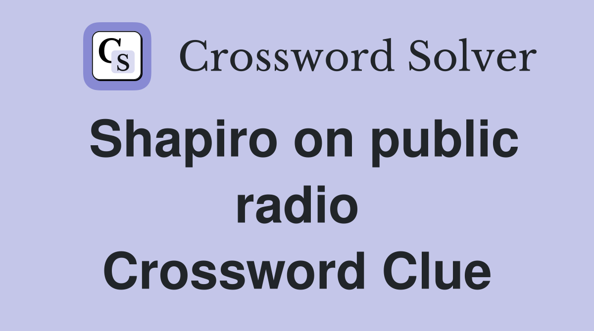 Shapiro on public radio Crossword Clue