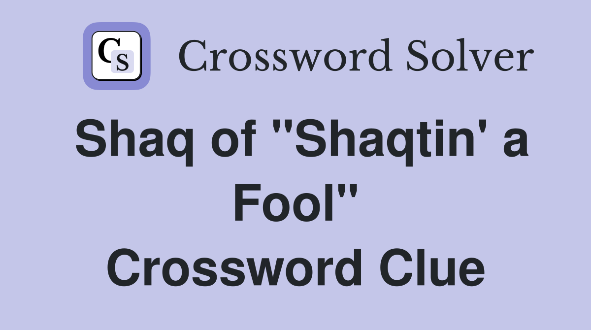 Shaq of "Shaqtin' a Fool" Crossword Clue