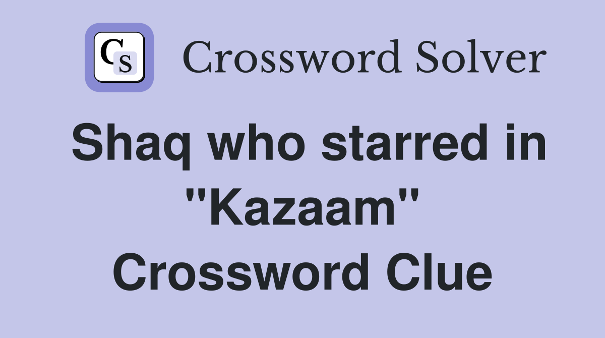 Shaq who starred in "Kazaam" Crossword Clue