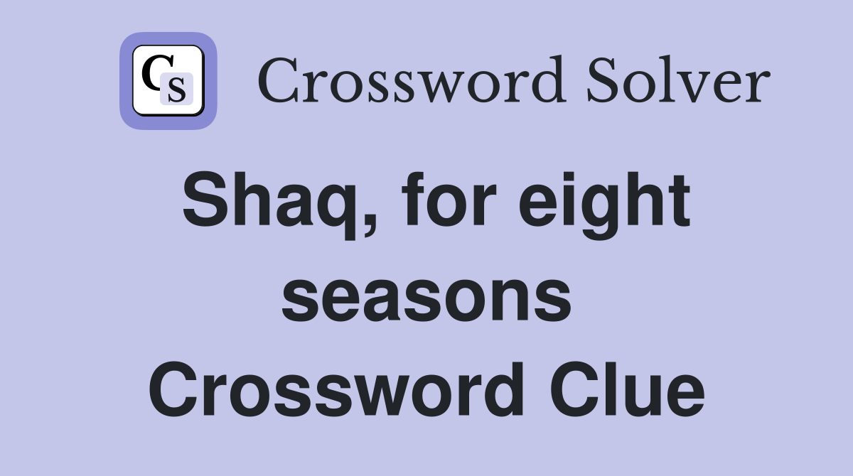 Shaq, for eight seasons Crossword Clue