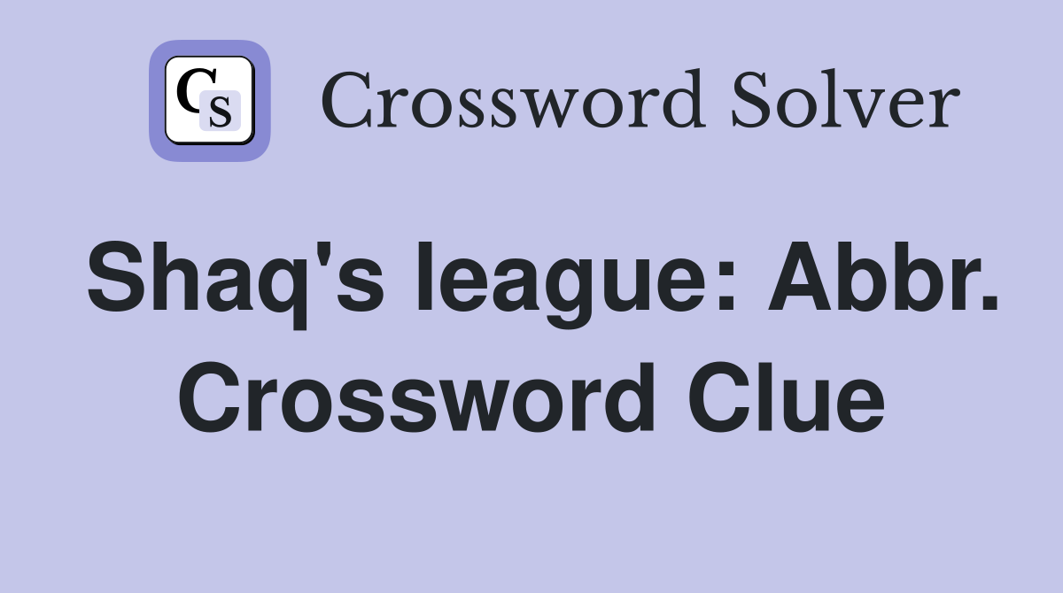 Shaq's league: Abbr. Crossword Clue