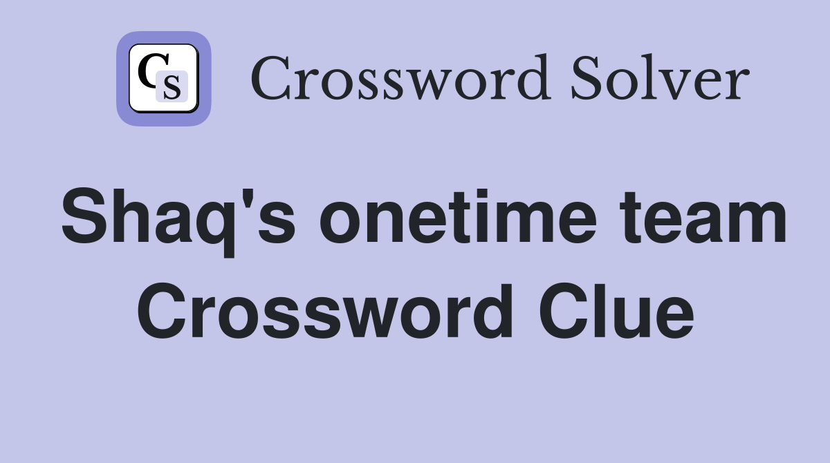 Shaq's onetime team Crossword Clue