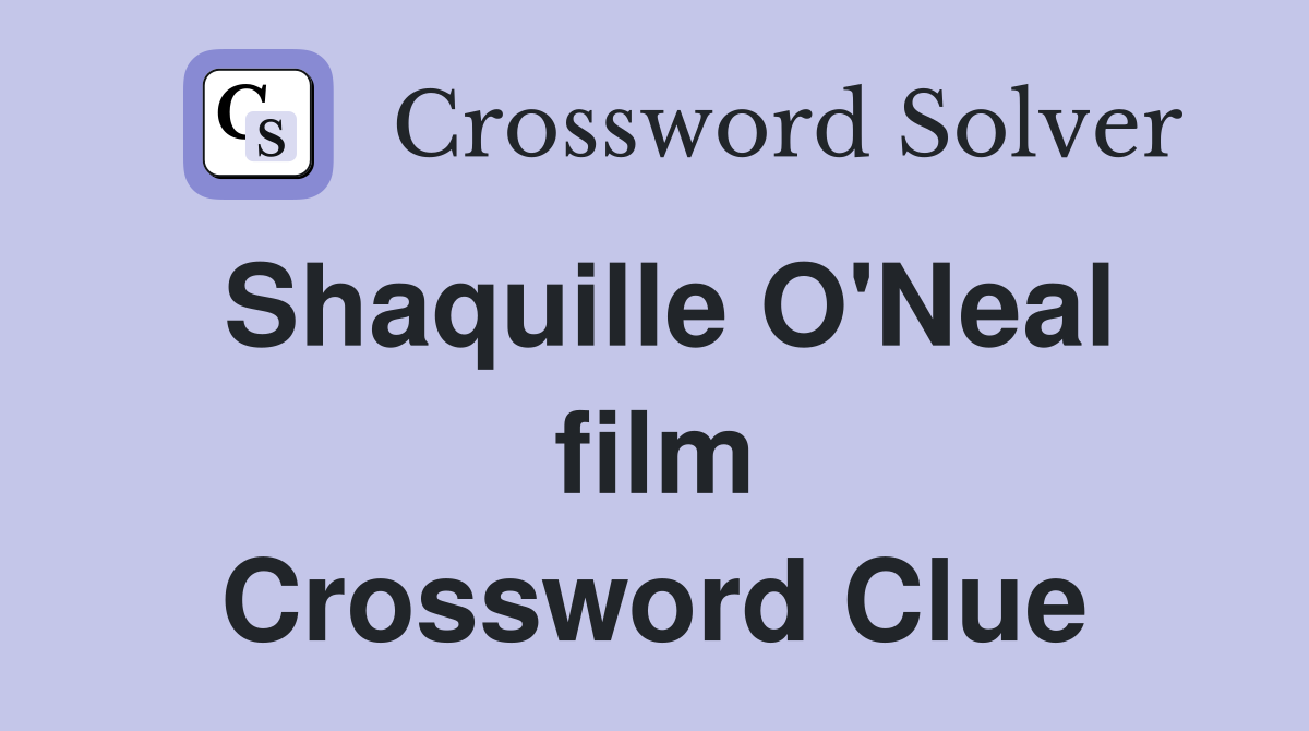 Shaquille O'Neal film Crossword Clue