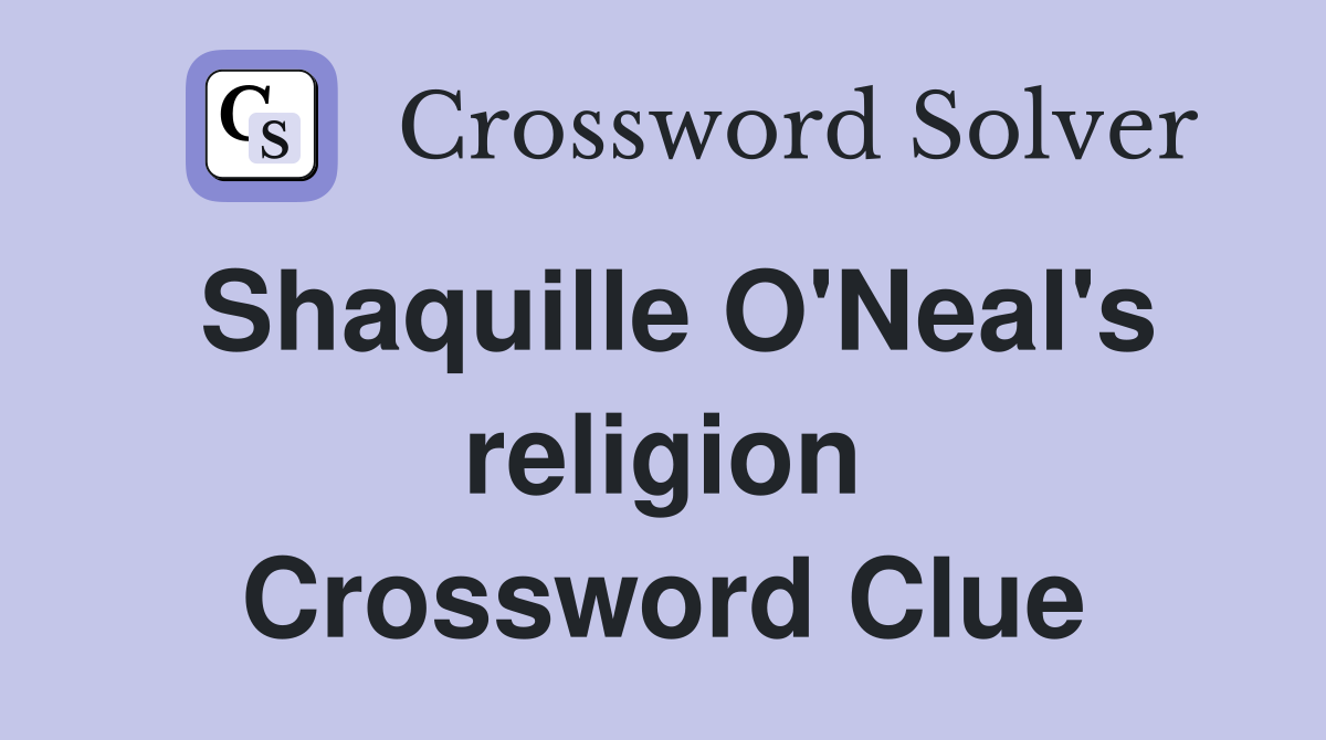 Shaquille O'Neal's religion Crossword Clue