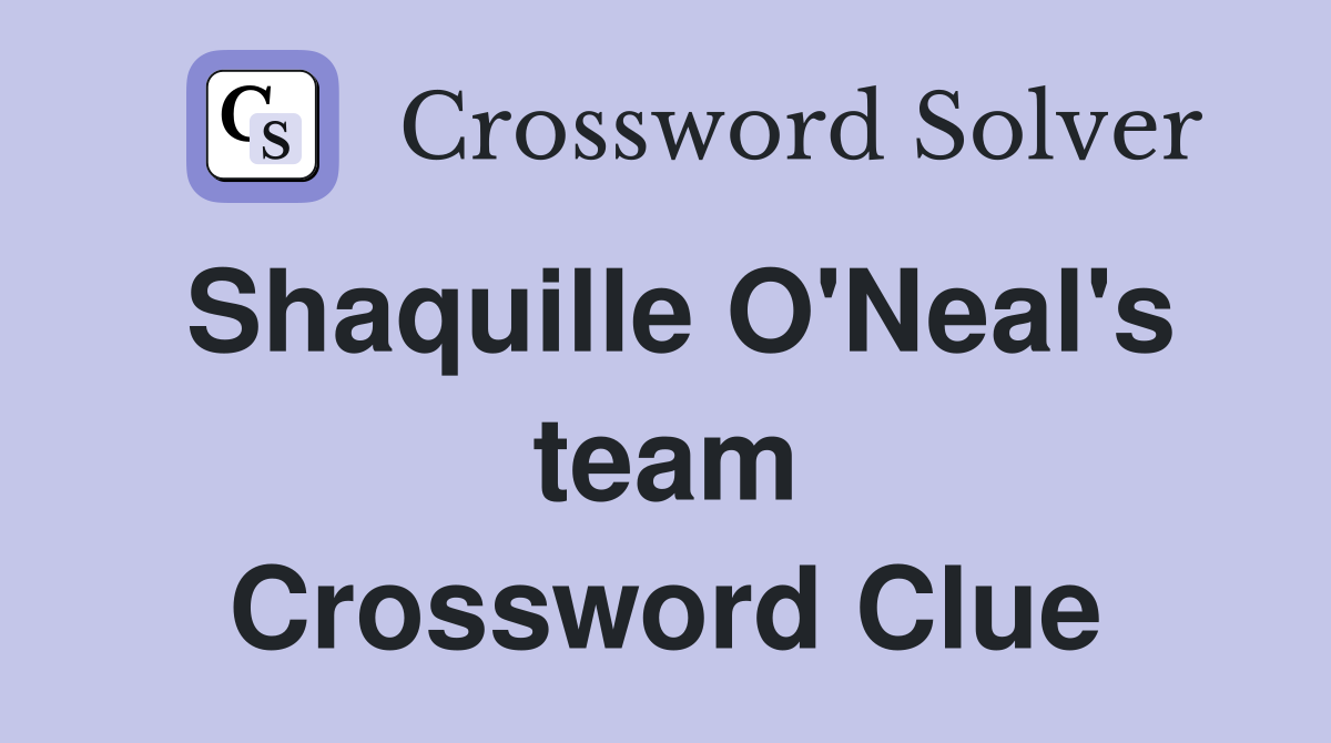 Shaquille O'Neal's team Crossword Clue