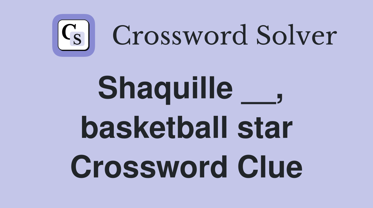 Shaquille __, basketball star Crossword Clue