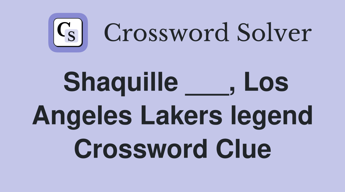Shaquille ___, Los Angeles Lakers legend Crossword Clue