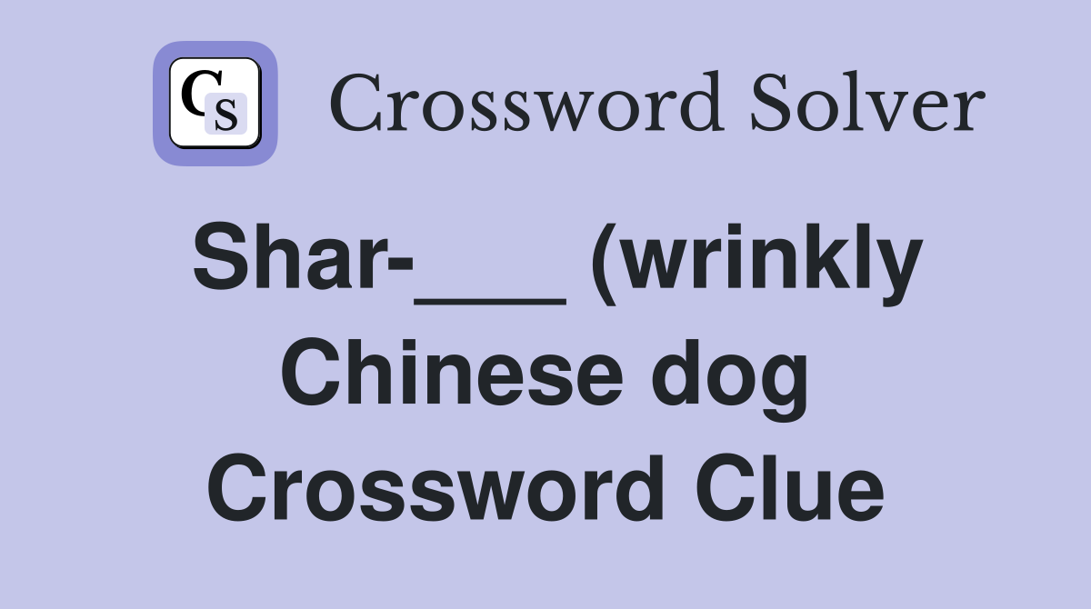 Shar (wrinkly Chinese dog) Crossword Clue Answers Crossword Solver Shar (wrinkly Chinese dog) Crossword Clue Answers Crossword Solver