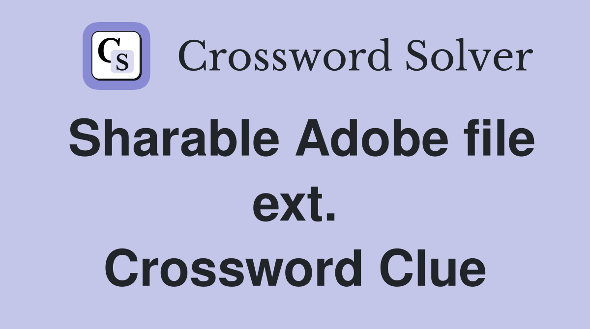 Sharable Adobe file ext. Crossword Clue
