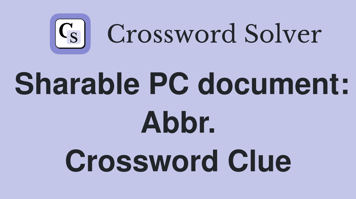 Sharable PC document: Abbr. Crossword Clue