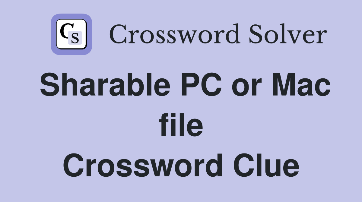 Sharable PC or Mac file Crossword Clue