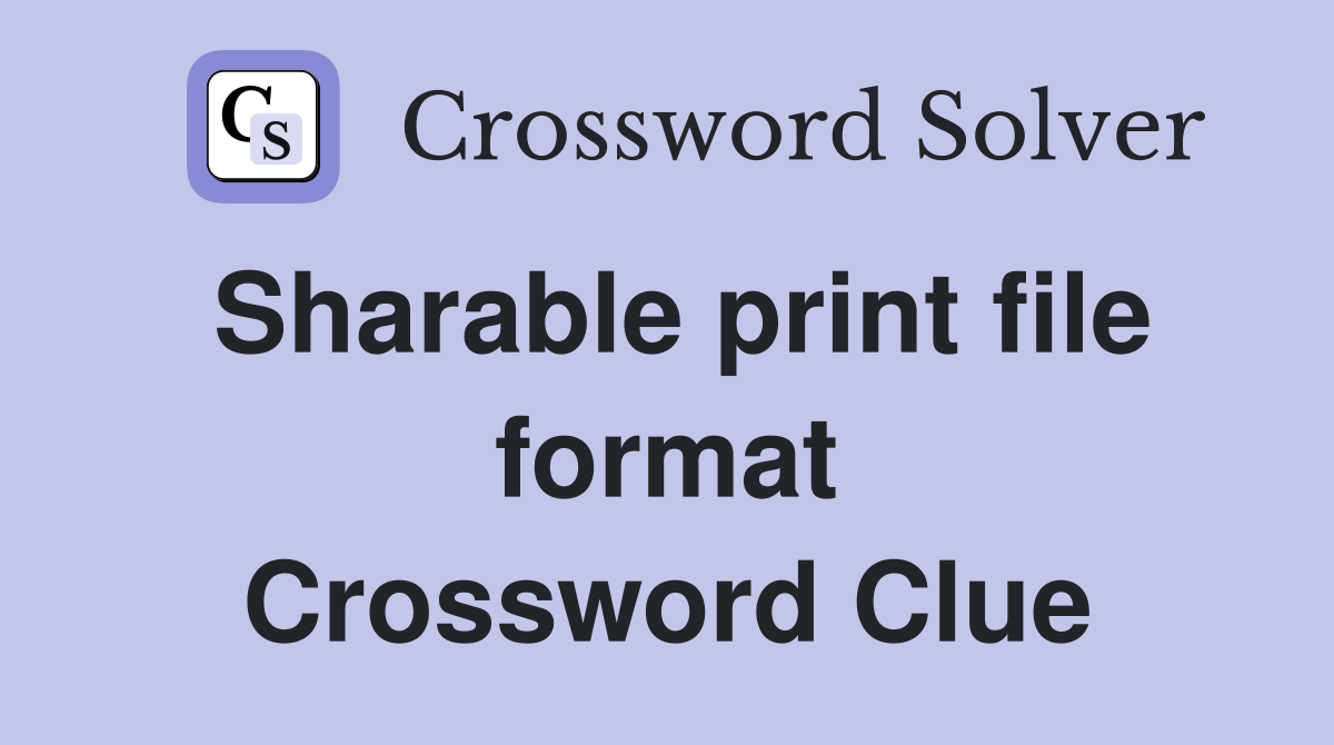 Sharable print file format Crossword Clue