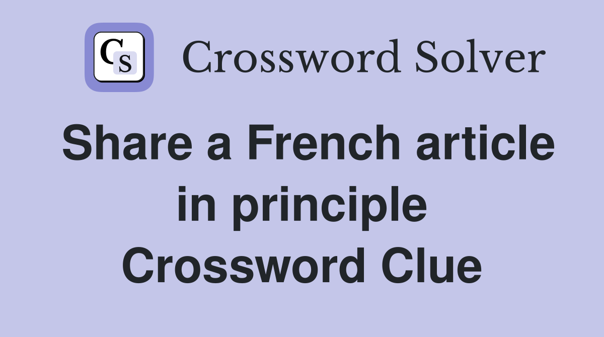 Share a French article in principle Crossword Clue